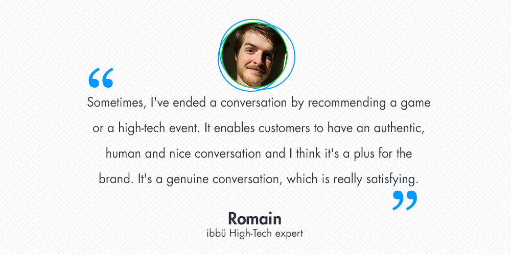 Meet Romain, the ibbü high-tech expert who interacted with 2,000 customers Meet Romain, the ibbü high-tech expert who interacted with 2,000 customers