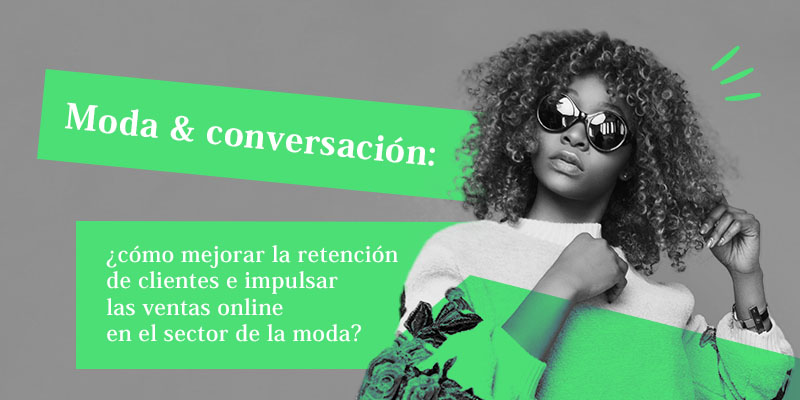 ¿Cómo mejorar la retención de clientes e impulsar las ventas online en el sector de la moda? ¿Cómo mejorar la retención de clientes e impulsar las ventas online en el sector de la moda?